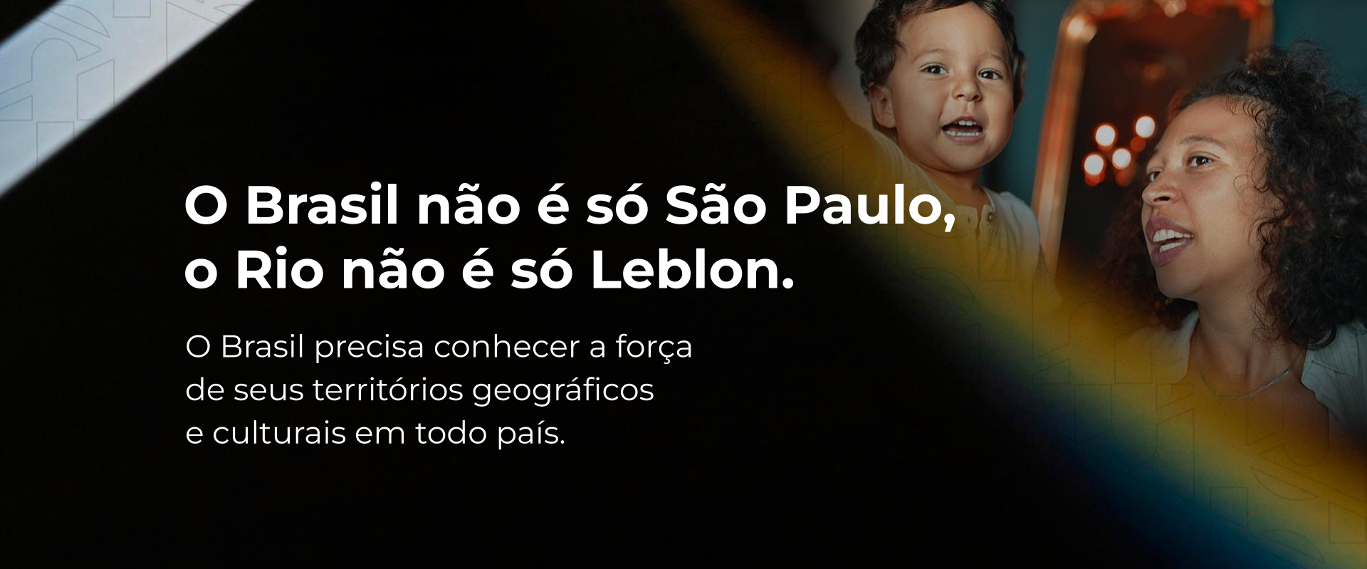 O Brasil não é só São Paulo,  o Rio não é só Leblon.